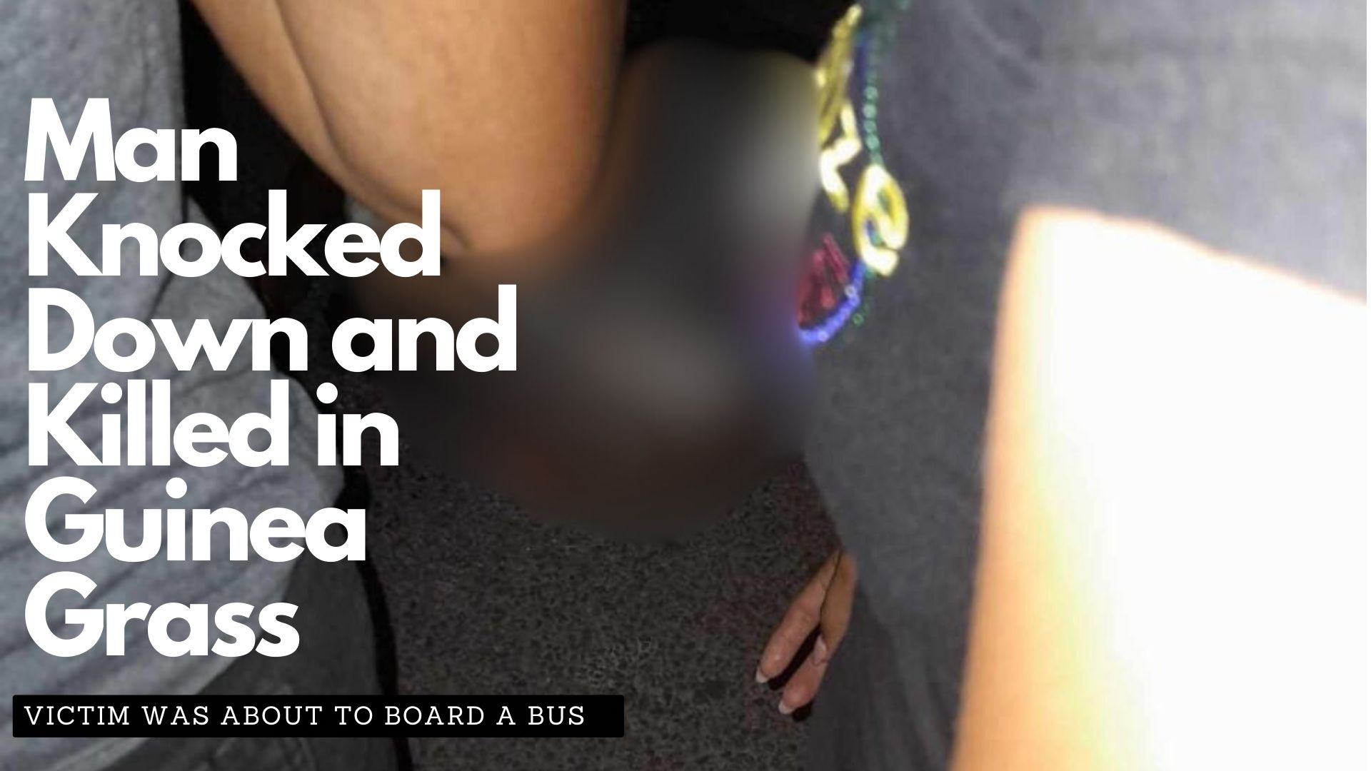Man Knocked Down and Killed in Guinea Grass 
