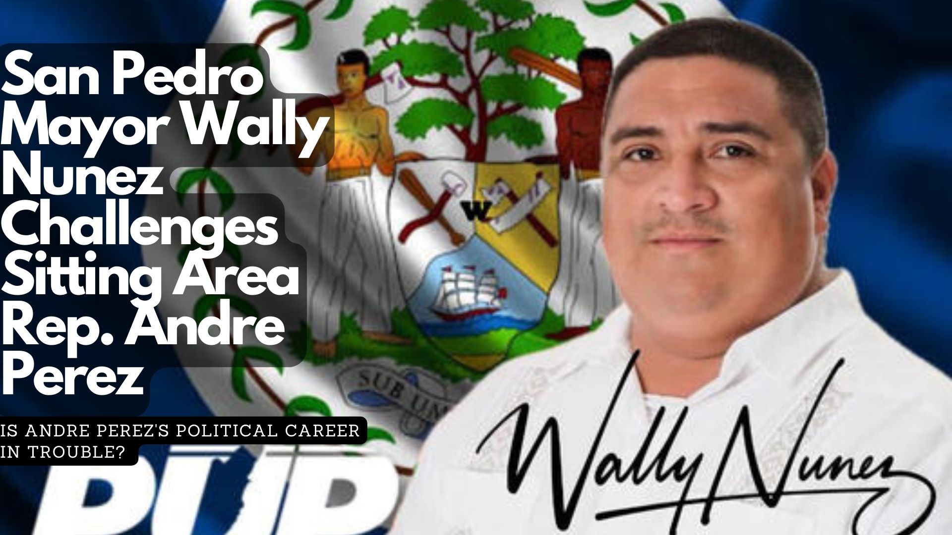San Pedro Mayor Wally Nunez Challenges Sitting Area Rep. Andre Perez 