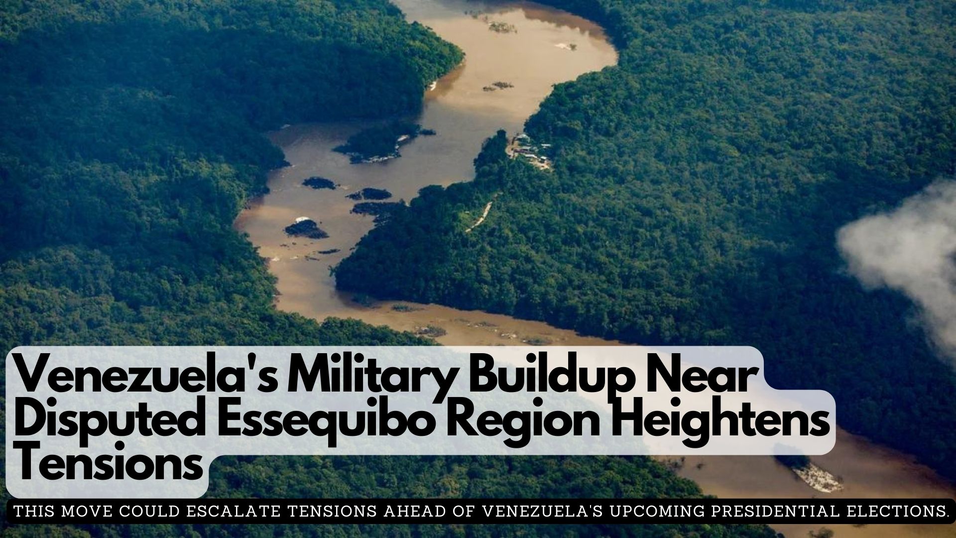 Venezuela's Military Buildup Near Disputed Essequibo Region Heightens Tensions