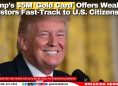 Trump’s $5M ‘Gold Card’ Offers Wealthy Investors Fast-Track to U.S. Citizenship