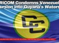 CARICOM Condemns Venezuelan Incursion into Guyana’s Waters
