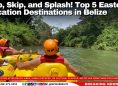 Hop, Skip, and Splash! Top 5 Easter Vacation Destinations in Belize