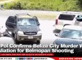 ComPol Confirms Belize City Murder Was Retaliation for Belmopan Shooting