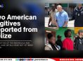 Two American Fugitives Deported from Belize