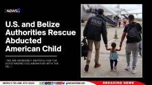 U.S. and Belize Authorities Rescue Abducted American Child
