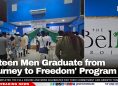 Sixteen Men Graduate from 'Journey to Freedom' Program