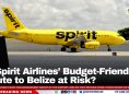 Is Spirit Airlines’ Budget-Friendly Route to Belize at Risk?