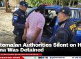 Guatemalan Authorities Silent on How Budna Was Detained