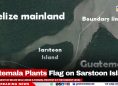 Guatemala Plants Flag on Sarstoon Island