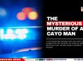 The Mysterious Murder of a Cayo Man