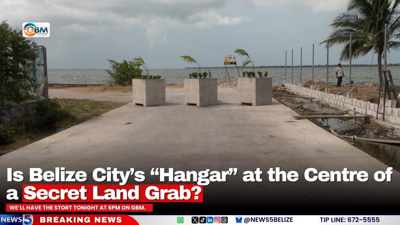 Is Belize City’s “Hangar” at the Centre of a Secret Land Grab?