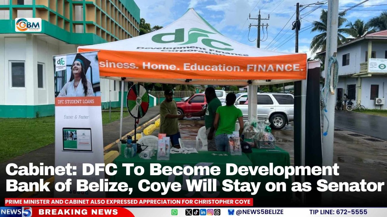 Cabinet: DFC To Become Development Bank of Belize, Coye Will Stay on as Senator