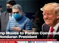 Trump Moves to Pardon Convicted Ex-Honduran President