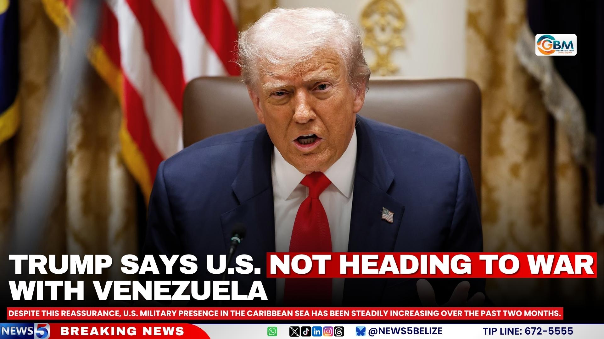 Trump Says U.S. Not Heading to War with Venezuela