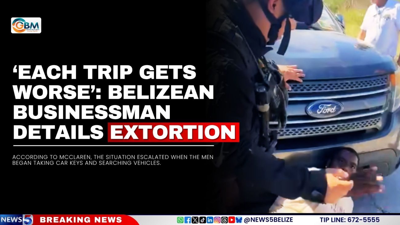 Each Trip Gets Worse’: Belizean Businessman Details Extortion