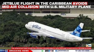 JetBlue Flight in the Caribbean Avoids Mid-air Collision with U.S. Military Plane