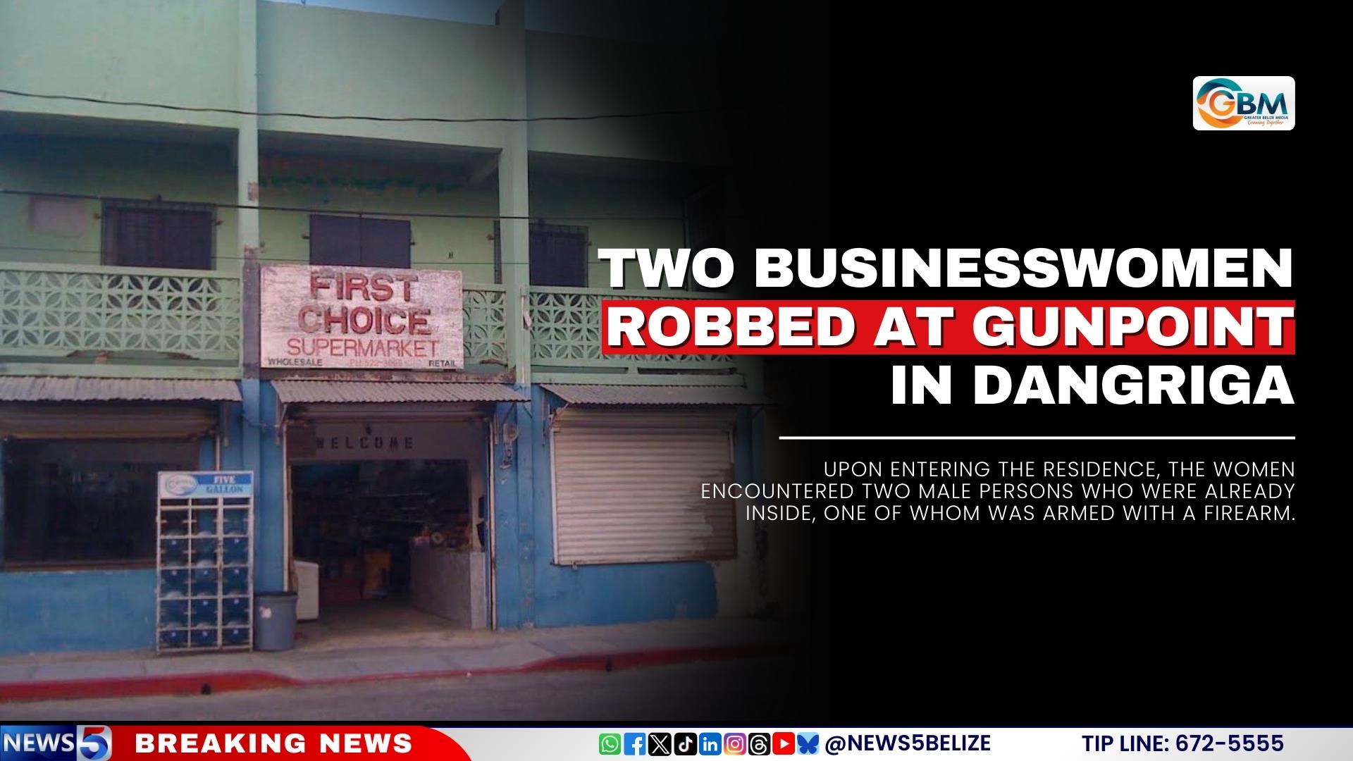 Two Businesswomen Robbed at Gunpoint in Dangriga