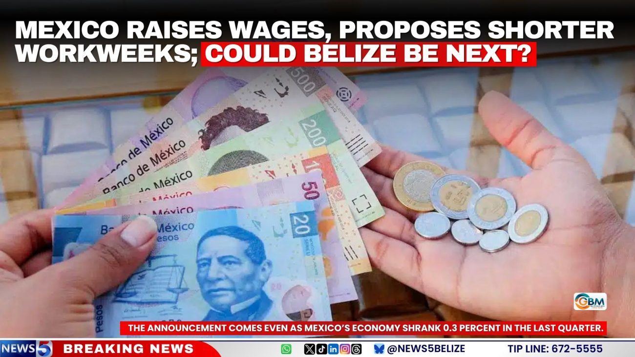 Mexico Raises Wages, Proposes Shorter Workweeks; Could Belize be Next?