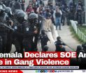 Guatemala Declares SOE Amid Surge in Gang Violence