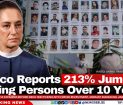 Mexico Reports 213% Jump in Missing Persons Over 10 Years