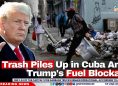 Trash Piles Up in Cuba Amid Trump's Fuel Blockade