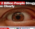 Over 2 Billion People Struggle to See Clearly