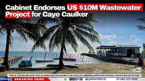 Cabinet Endorses US $10M Wastewater Project for Caye Caulker