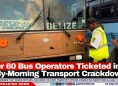 Over 60 Bus Operators Ticketed in Early-Morning Transport Crackdown