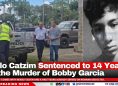 Pablo Catzim Sentenced to 14 Years for the Murder of Bobby Garcia