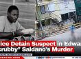 Police Detain Suspect in Edward “Scrubby” Saldano's Murder
