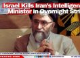Israel Kills Iran’s Intelligence Minister in Overnight Strike