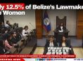 Only 12.5% of Belize’s Lawmakers Are Women