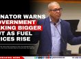 Senator Warns Government Taking Bigger Cut as Fuel Prices Rise