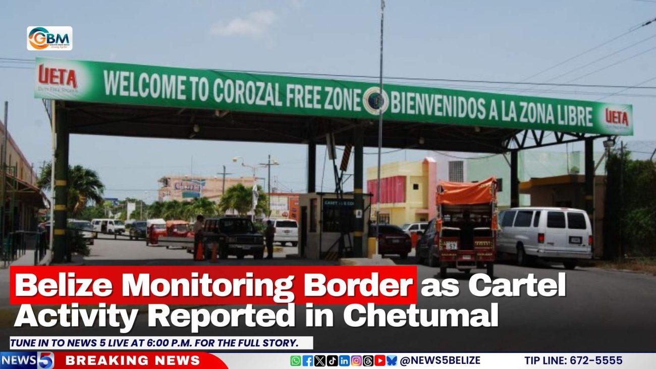 Belize Monitoring Border as Cartel Activity Reported in Chetumal