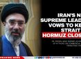 Iran’s New Supreme Leader Vows to Keep Strait of Hormuz Closed