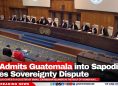 ICJ Admits Guatemala into Sapodilla Cayes Sovereignty Dispute