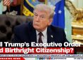Will Trump’s Executive Order End Birthright Citizenship?
