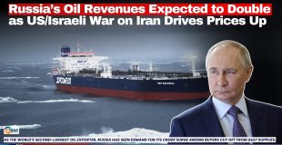 Russia’s Oil Revenues Expected to Double as US/Israeli War on Iran Drives Prices Up