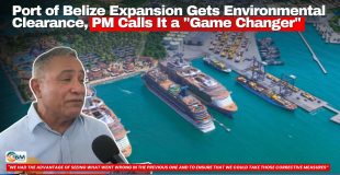Port of Belize Expansion Gets Environmental Clearance, PM Calls It a 