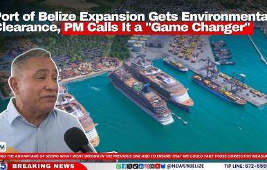 Port of Belize Expansion Gets Environmental Clearance, PM Calls It a 