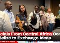 Officials From Central Africa Come to Belize to Exchange Ideas
