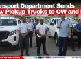 Transport Department Sends New Pickup Trucks to OW and PG