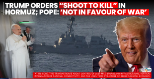 Trump Orders “Shoot to Kill” in Hormuz; Pope: ‘Not in Favour of War’