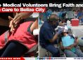 230+ Medical Volunteers Bring Faith and Free Care to Belize City
