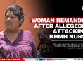 Woman Remanded After Allegedly Attacking KHMH Nurse