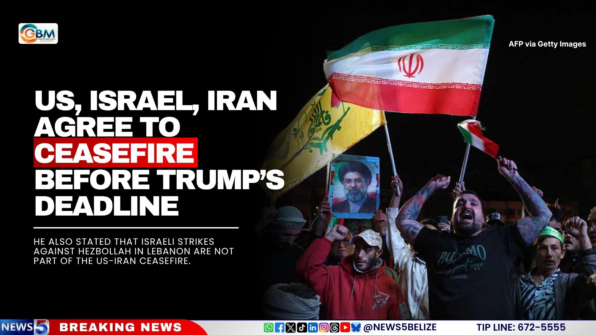 US, Israel, Iran agree to ceasefire before Trump’s deadline