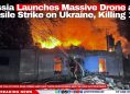 Russia Launches Massive Drone and Missile Strike on Ukraine, Killing 18