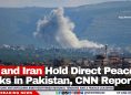 US and Iran Hold Direct Peace Talks in Pakistan, CNN Reports