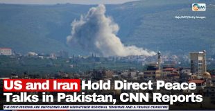US and Iran Hold Direct Peace Talks in Pakistan, CNN Reports