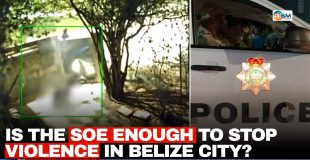 Is the SOE Enough to Stop Violence in Belize City?